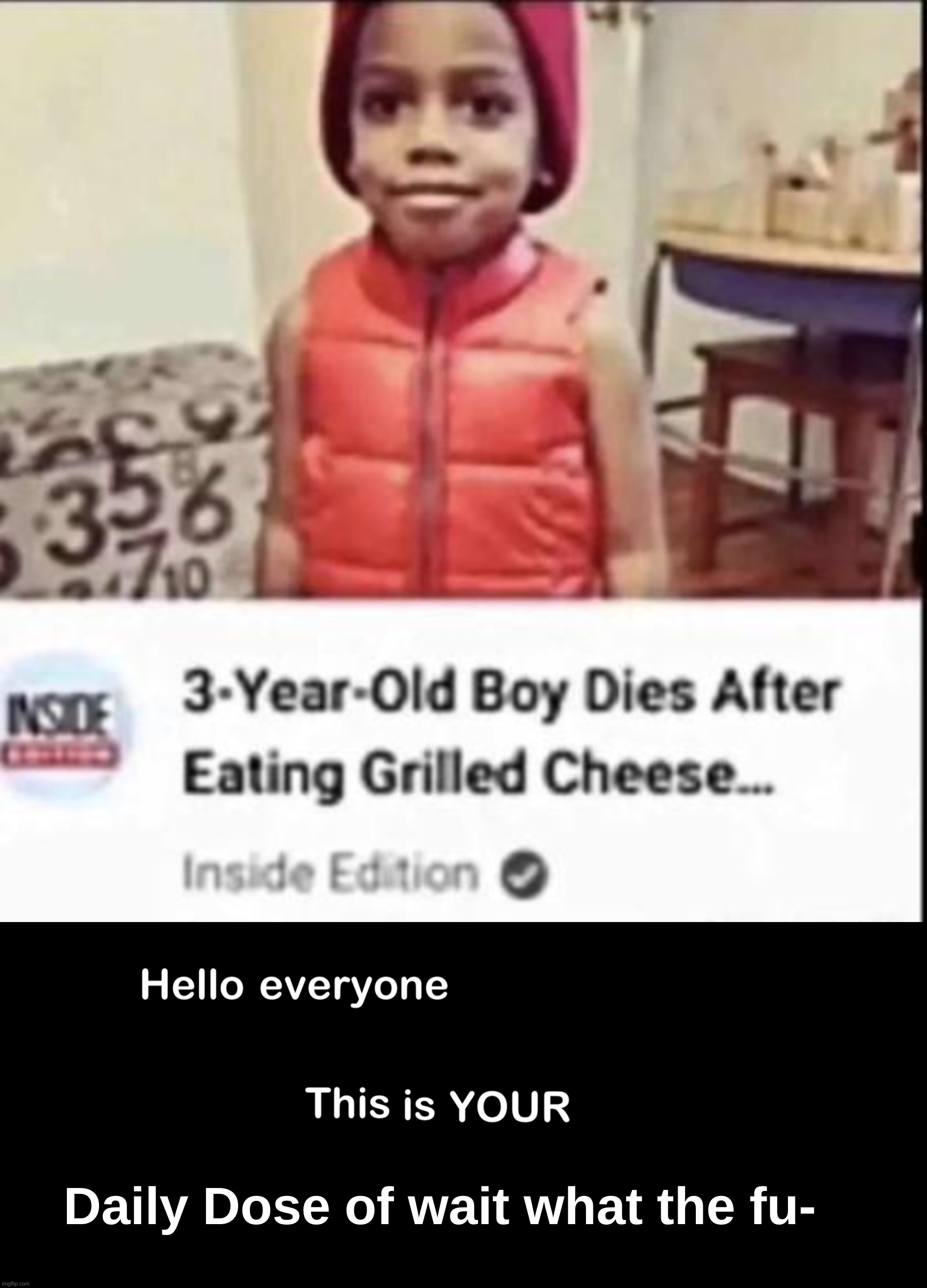 HOW?!?! | Daily Dose of wait what the fu- | image tagged in memes,wtf,grilled cheese,hello everyone this is your daily dose of,stupid,front page plz | made w/ Imgflip meme maker