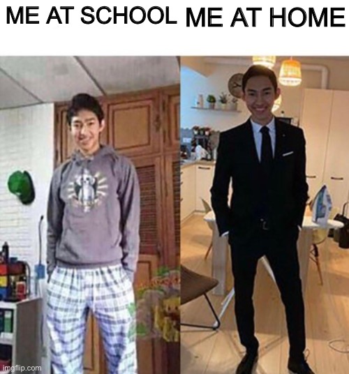 I always look bad at school | ME AT SCHOOL; ME AT HOME | image tagged in my aunts wedding,funny,viral | made w/ Imgflip meme maker
