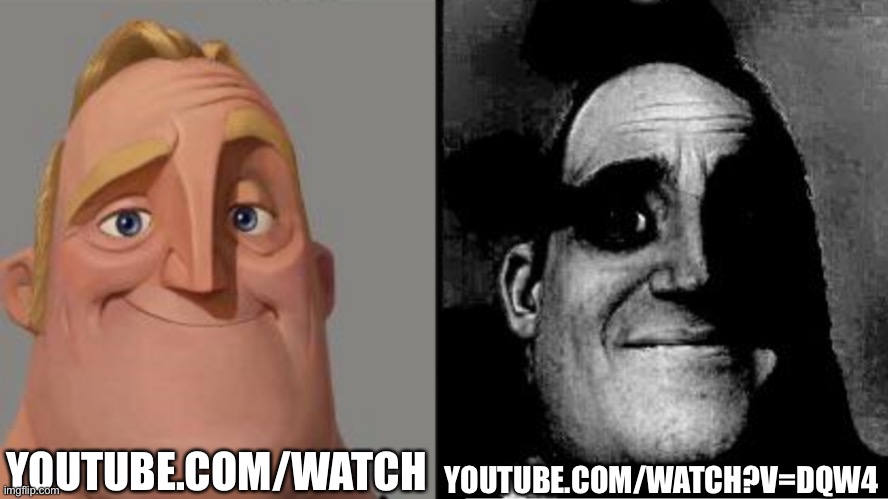 If you know you know | YOUTUBE.COM/WATCH; YOUTUBE.COM/WATCH?V=DQW4 | image tagged in traumatized mr incredible,rickroll,youtube,link | made w/ Imgflip meme maker