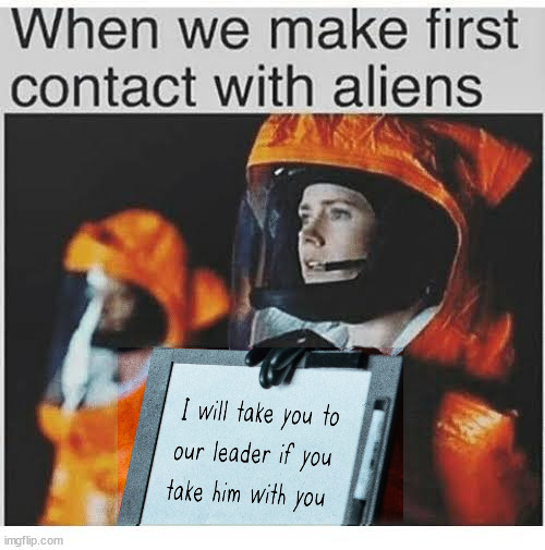 Alien first contact | image tagged in alien first contact | made w/ Imgflip meme maker