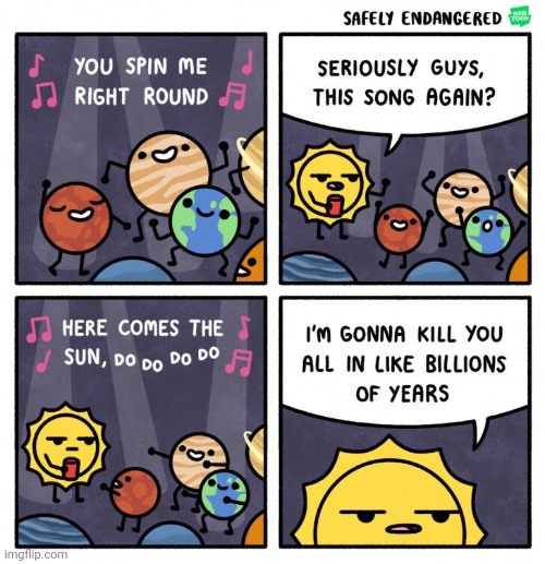 You spin me right round | image tagged in sun,planets,kill,spin,comics,comics/cartoons | made w/ Imgflip meme maker