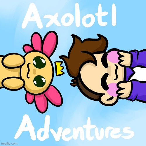 Axolotl Adventures Season 3 starts tomorrow! | made w/ Imgflip meme maker