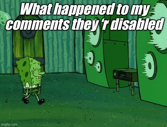 Spongebob Jellyfish Jam | What happened to my comments they ‘r disabled | image tagged in spongebob jellyfish jam | made w/ Imgflip meme maker
