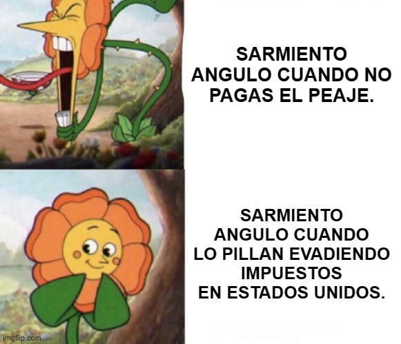 cagney carnation | SARMIENTO ANGULO CUANDO NO PAGAS EL PEAJE. SARMIENTO ANGULO CUANDO LO PILLAN EVADIENDO IMPUESTOS EN ESTADOS UNIDOS. | image tagged in cagney carnation | made w/ Imgflip meme maker