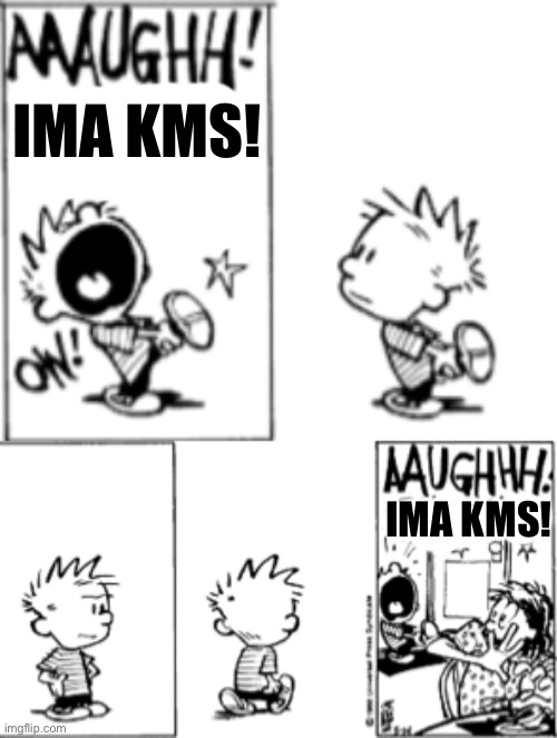IMA KMS! IMA KMS! | made w/ Imgflip meme maker