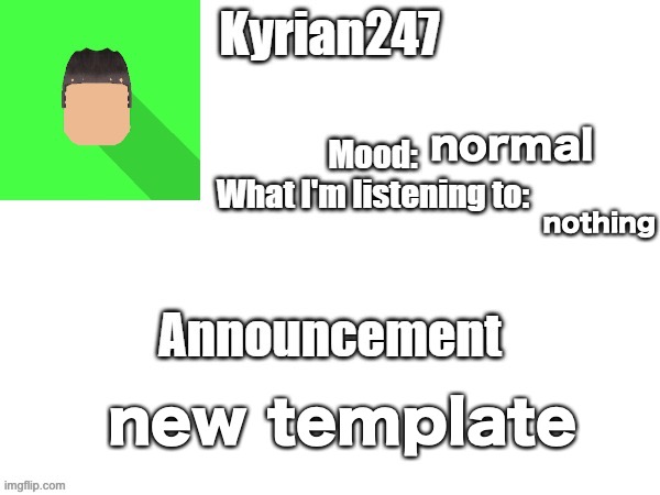 kyrian247 fourth announcement Template (thanks BlookTheUhmUhhhh) | normal; nothing; new template | image tagged in kyrian247 fourth announcement template thanks blooktheuhmuhhhh | made w/ Imgflip meme maker