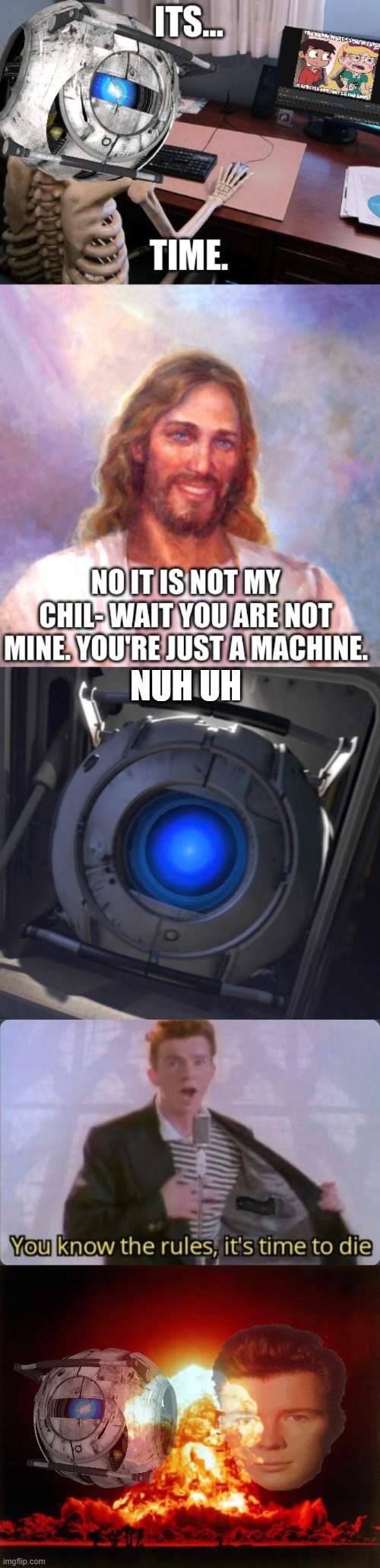 NUH UH | image tagged in wheatley,you know the rules it's time to die,memes,nuclear explosion | made w/ Imgflip meme maker