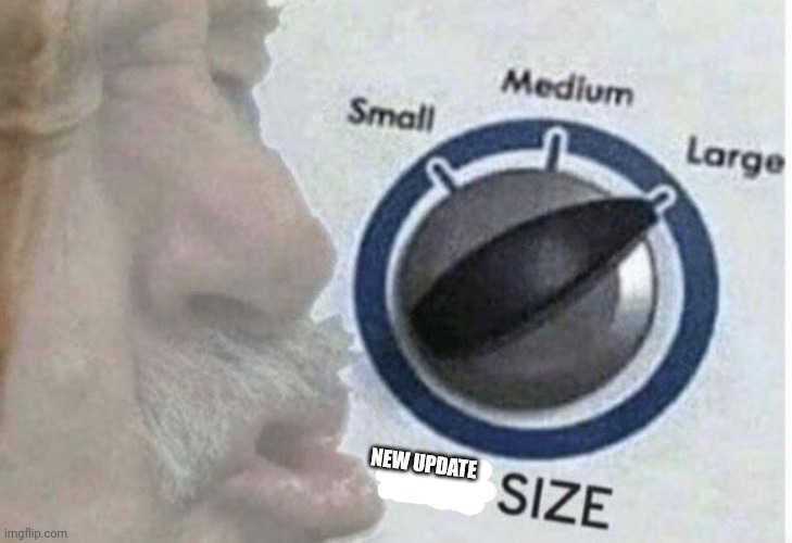 Oof size large | NEW UPDATE | image tagged in oof size large | made w/ Imgflip meme maker