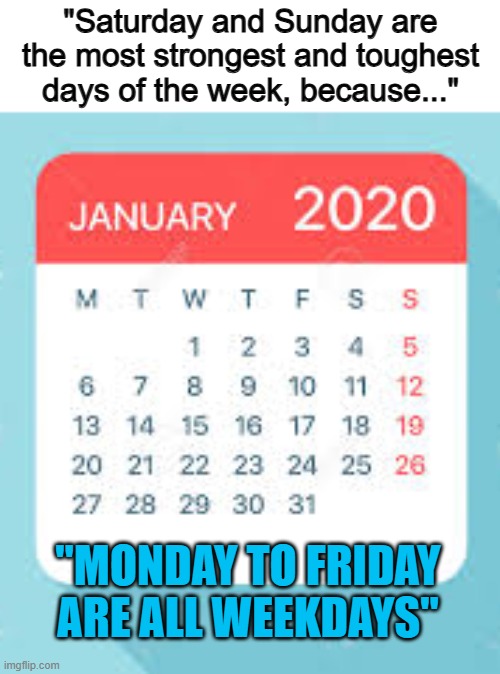 This pun is AWESOME | "Saturday and Sunday are the most strongest and toughest days of the week, because..."; "MONDAY TO FRIDAY ARE ALL WEEKDAYS" | image tagged in january 2020 calendar | made w/ Imgflip meme maker