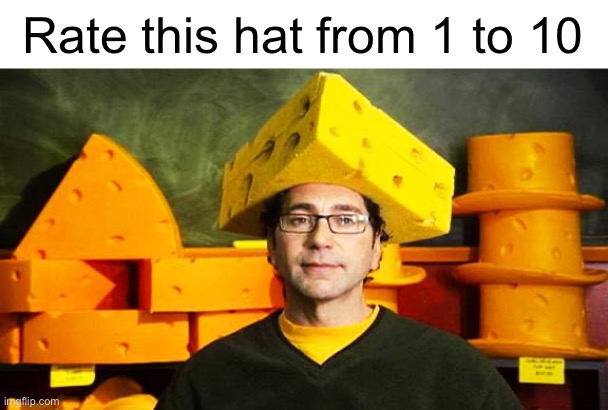Hat | Rate this hat from 1 to 10 | image tagged in loyal cheesehead | made w/ Imgflip meme maker