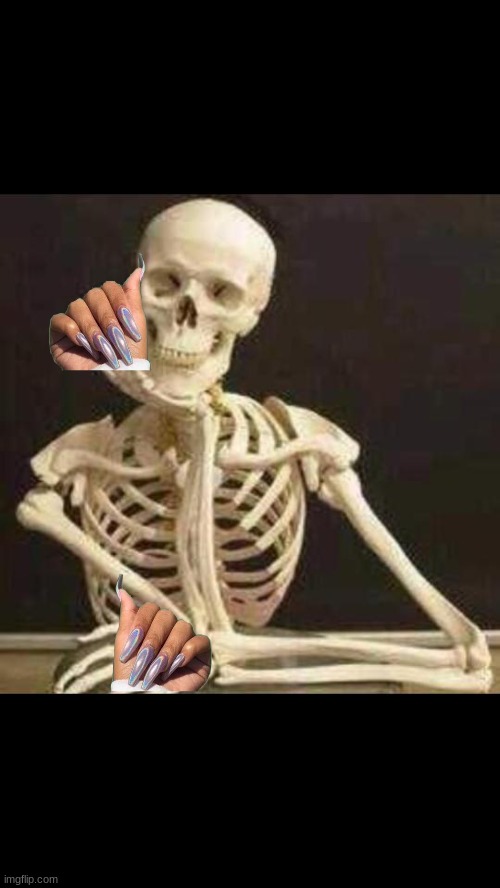 skeleton waiting | image tagged in skeleton waiting | made w/ Imgflip meme maker