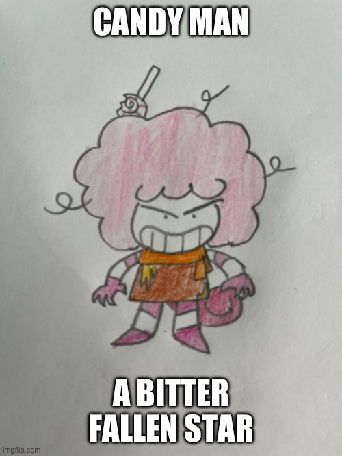 I love his design perhaps you could redraw him (in the comments) | CANDY MAN; A BITTER FALLEN STAR | image tagged in drawing | made w/ Imgflip meme maker