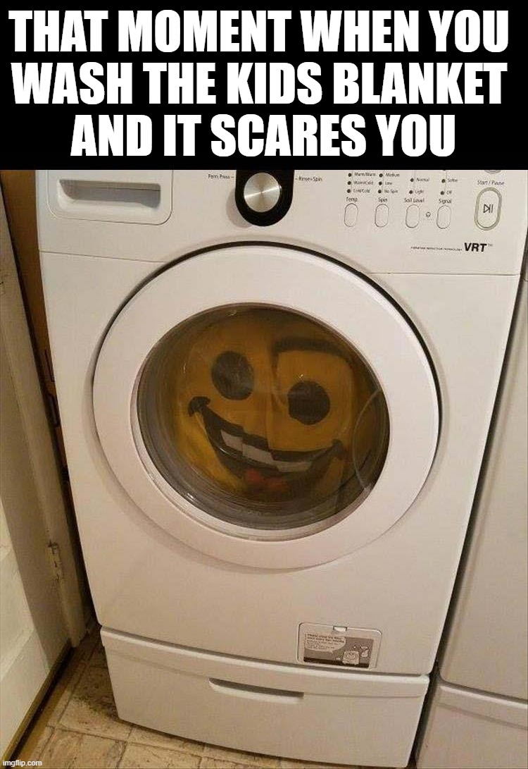 THAT MOMENT WHEN YOU 
WASH THE KIDS BLANKET 
AND IT SCARES YOU | image tagged in washing | made w/ Imgflip meme maker