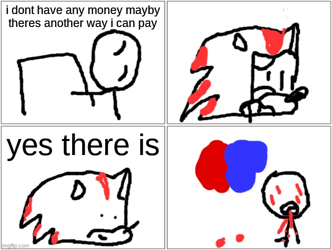 pizza | i dont have any money mayby theres another way i can pay; yes there is | image tagged in memes,blank comic panel 2x2 | made w/ Imgflip meme maker