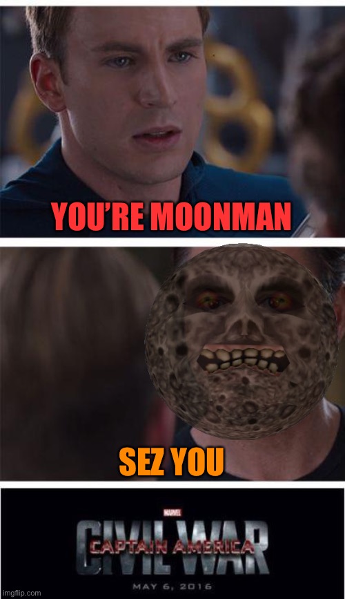 Average day on this stream | YOU’RE MOONMAN; SEZ YOU | image tagged in memes,marvel civil war 1 | made w/ Imgflip meme maker
