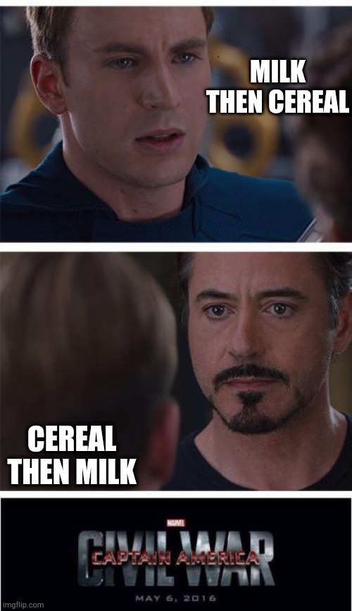 This is goofy | MILK THEN CEREAL; CEREAL THEN MILK | image tagged in malk | made w/ Imgflip meme maker