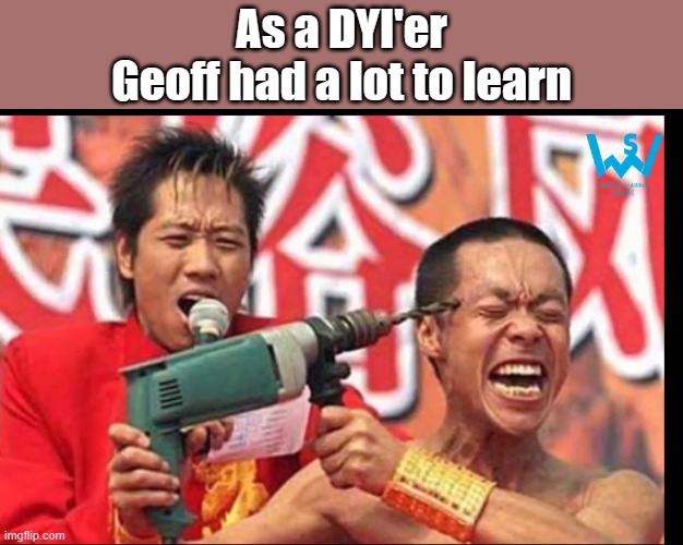 As a DYI'er
Geoff had a lot to learn | image tagged in dyi,do it yourself | made w/ Imgflip meme maker