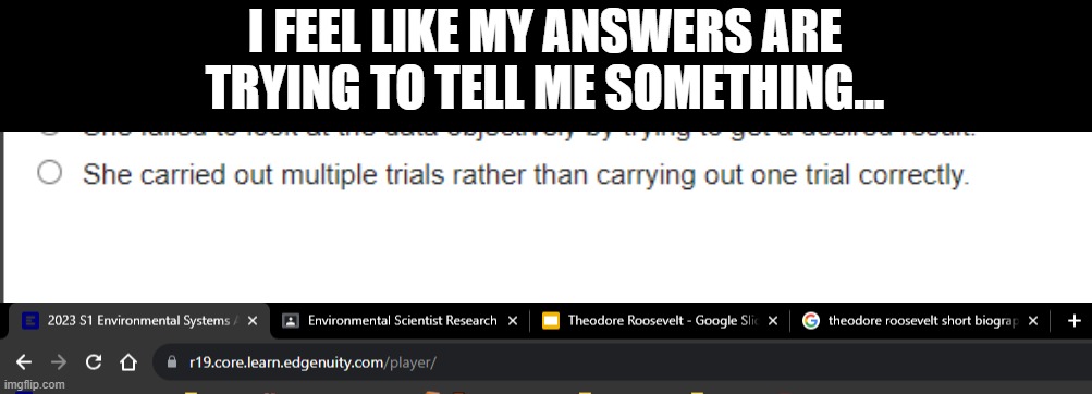 Hmm... | I FEEL LIKE MY ANSWERS ARE TRYING TO TELL ME SOMETHING... | image tagged in nah | made w/ Imgflip meme maker
