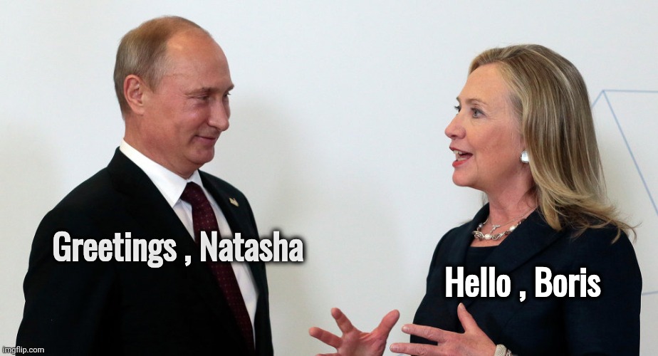 Vlad and Hillary | Greetings , Natasha Hello , Boris | image tagged in vlad and hillary | made w/ Imgflip meme maker