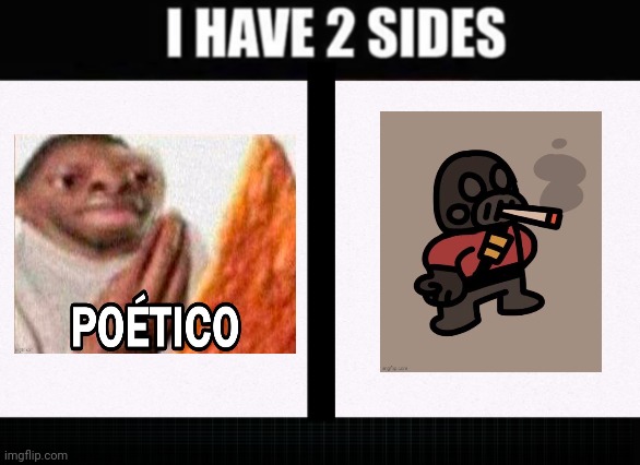 I have two sides | image tagged in i have two sides | made w/ Imgflip meme maker