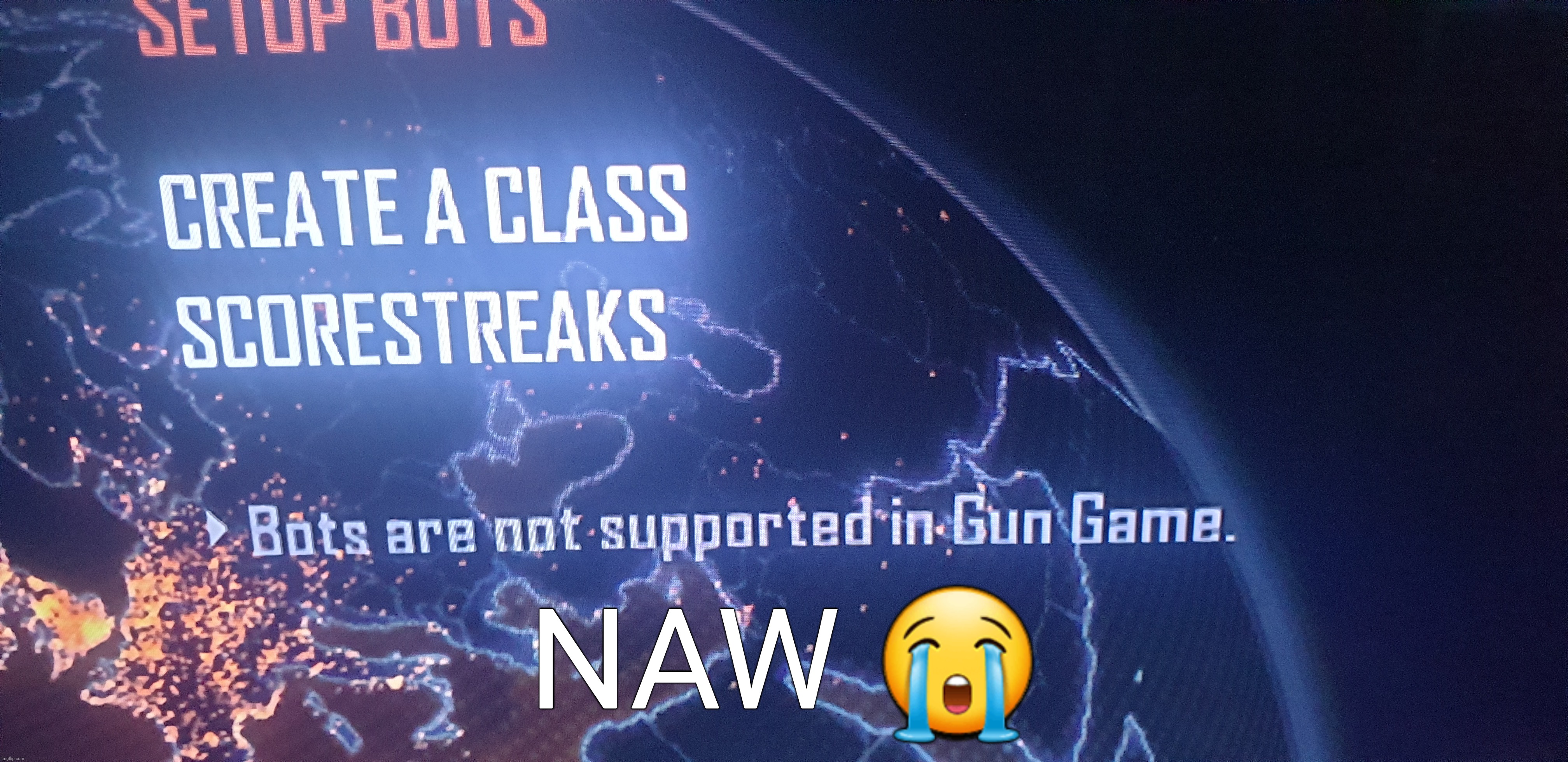 bruh | NAW 😭 | image tagged in black ops ii,bruh moment | made w/ Imgflip meme maker