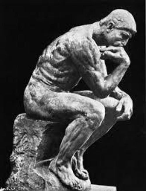 Thinker | image tagged in thinker | made w/ Imgflip meme maker