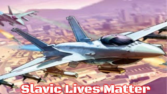 GTA Online Hydra Troll | Slavic Lives Matter | image tagged in gta online hydra troll,slavic,russo-ukrainian war | made w/ Imgflip meme maker