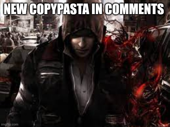 Alex mercer | NEW COPYPASTA IN COMMENTS | image tagged in alex mercer | made w/ Imgflip meme maker