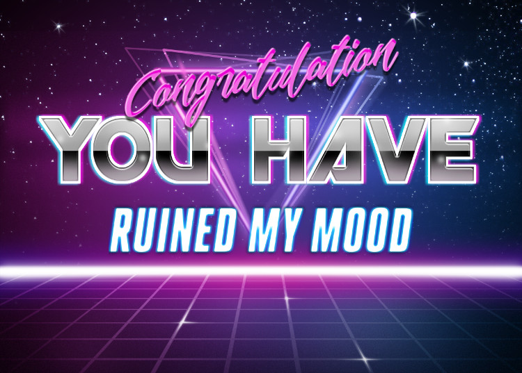 Congratulation, you have ruined my mood! Blank Meme Template