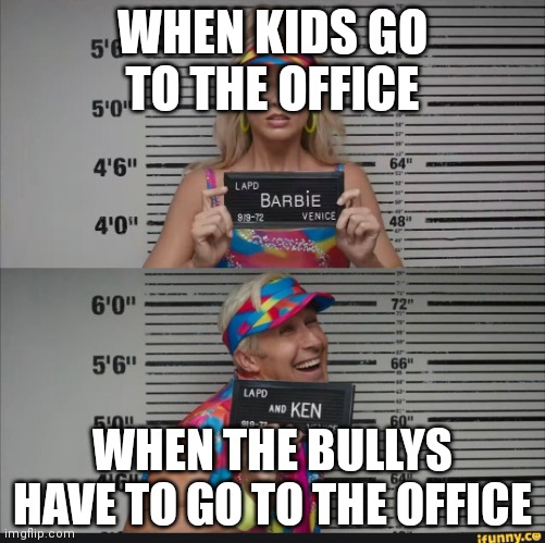 Barbie Jail | WHEN KIDS GO TO THE OFFICE; WHEN THE BULLYS HAVE TO GO TO THE OFFICE | image tagged in barbie jail | made w/ Imgflip meme maker