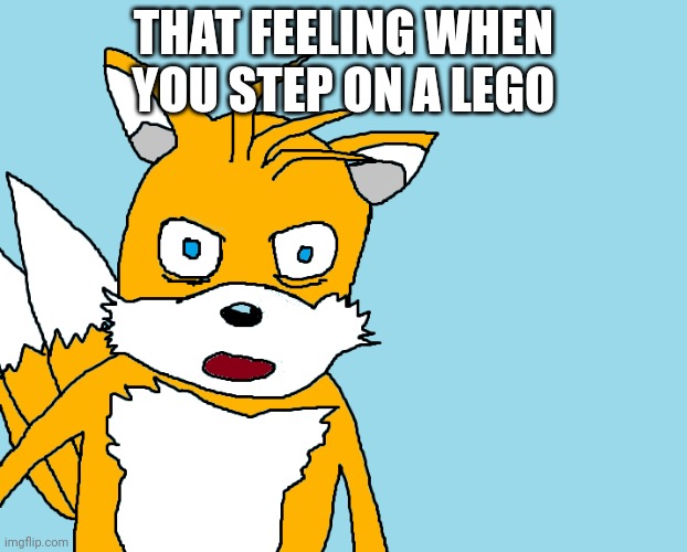 When you step on a lego | THAT FEELING WHEN YOU STEP ON A LEGO | image tagged in tails gets trolled template original meme | made w/ Imgflip meme maker