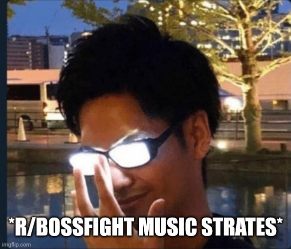 Anime glasses | *R/BOSSFIGHT MUSIC STRATES* | image tagged in anime glasses | made w/ Imgflip meme maker