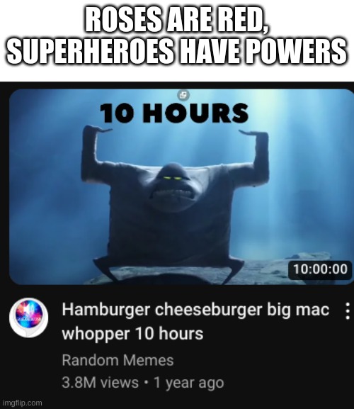 ROSES ARE RED,
SUPERHEROES HAVE POWERS | made w/ Imgflip meme maker