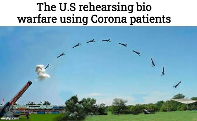 The U.S rehearsing bio warfare using Corona patients | image tagged in coronavirus,funny,dark humor | made w/ Imgflip meme maker