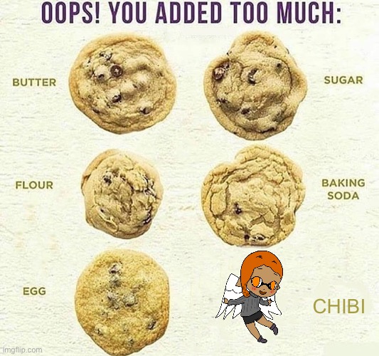 Hehehe | CHIBI | image tagged in oops you added too much | made w/ Imgflip meme maker