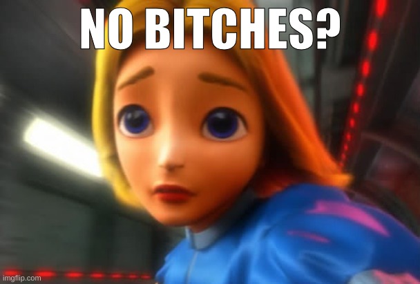 maria disappointed | NO BITCHES? | image tagged in maria disappointed | made w/ Imgflip meme maker