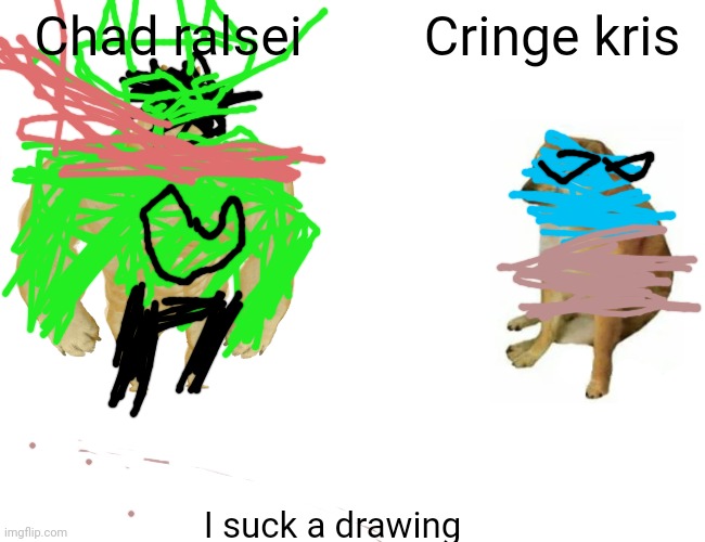 Buff Doge vs. Cheems | Chad ralsei; Cringe kris; I suck a drawing | image tagged in memes,buff doge vs cheems | made w/ Imgflip meme maker