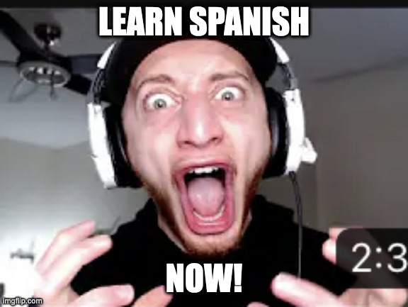 THE HELL?! | LEARN SPANISH NOW! | image tagged in the hell | made w/ Imgflip meme maker