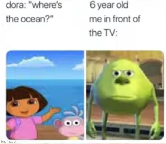 the blind kid: :,( | image tagged in dora the explorer,dora,so true,funny,monsters inc,mike wazowski | made w/ Imgflip meme maker