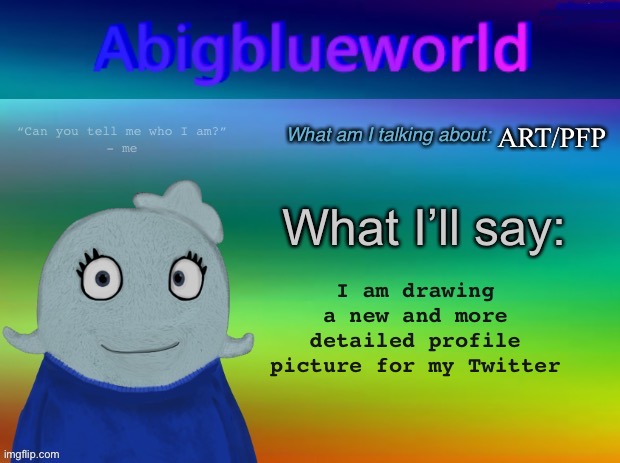 She will still have her mouth shut and in her idle position, but it will have way way way more detail | ART/PFP; I am drawing a new and more detailed profile picture for my Twitter | image tagged in abigblueworld announcement template | made w/ Imgflip meme maker