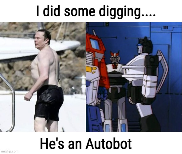 I finally realized where I've seen that before | I did some digging.... He's an Autobot | image tagged in funny,elon musk | made w/ Imgflip meme maker