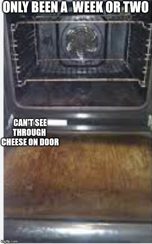 ONLY BEEN A  WEEK OR TWO CAN'T SEE THROUGH  CHEESE ON DOOR | made w/ Imgflip meme maker