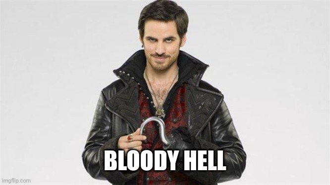 Captain Hook | BLOODY HELL | image tagged in captain hook | made w/ Imgflip meme maker