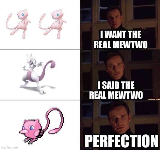 The joke is the last fusion is mew x natu so the name is mewtu | I WANT THE REAL MEWTWO; I SAID THE REAL MEWTWO; PERFECTION | image tagged in i want the real,pokemon,pokemon fusion,funny,memes,relatable | made w/ Imgflip meme maker