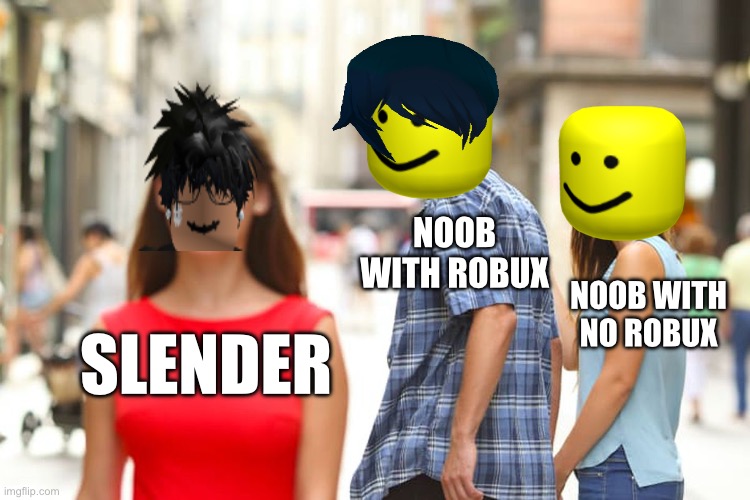 You should always stick with people with robux if you have robux | NOOB WITH ROBUX; NOOB WITH NO ROBUX; SLENDER | image tagged in memes,distracted boyfriend,roblox | made w/ Imgflip meme maker
