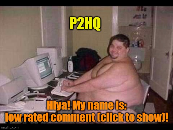 Basement Troll | P2HQ Hiya! My name is:
low rated comment (click to show)! | image tagged in basement troll | made w/ Imgflip meme maker