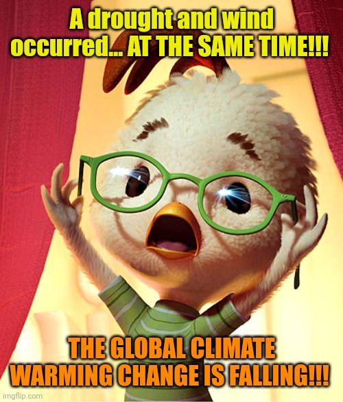 Chicken Little | A drought and wind occurred... AT THE SAME TIME!!! THE GLOBAL CLIMATE WARMING CHANGE IS FALLING!!! | image tagged in chicken little | made w/ Imgflip meme maker