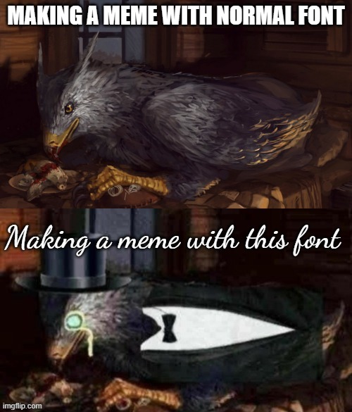 Tuxedo Buckbeak | MAKING A MEME WITH NORMAL FONT; Making a meme with this font | image tagged in tuxedo buckbeak | made w/ Imgflip meme maker