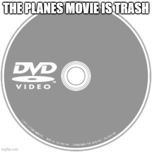 Wii DVD | THE PLANES MOVIE IS TRASH | image tagged in wii dvd | made w/ Imgflip meme maker