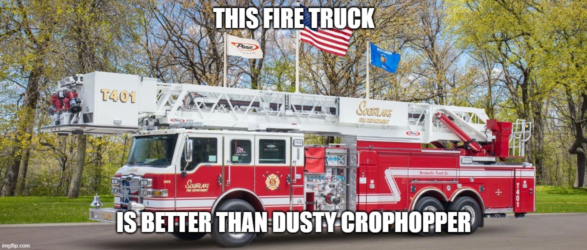 Fire truck | THIS FIRE TRUCK; IS BETTER THAN DUSTY CROPHOPPER | image tagged in fire truck | made w/ Imgflip meme maker